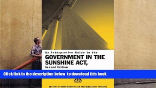 BEST PDF  An Interpretive Guide to the Government in the Sunshine Act READ ONLINE