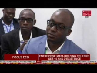Business 24 / Focus Eco  -  Entreprise  : MATA HOLDING célèbre ses 10 ans d’existence