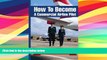 Best Price How To Become A Commercial Airline Pilot: Written By Serving Commercial Airline Pilots