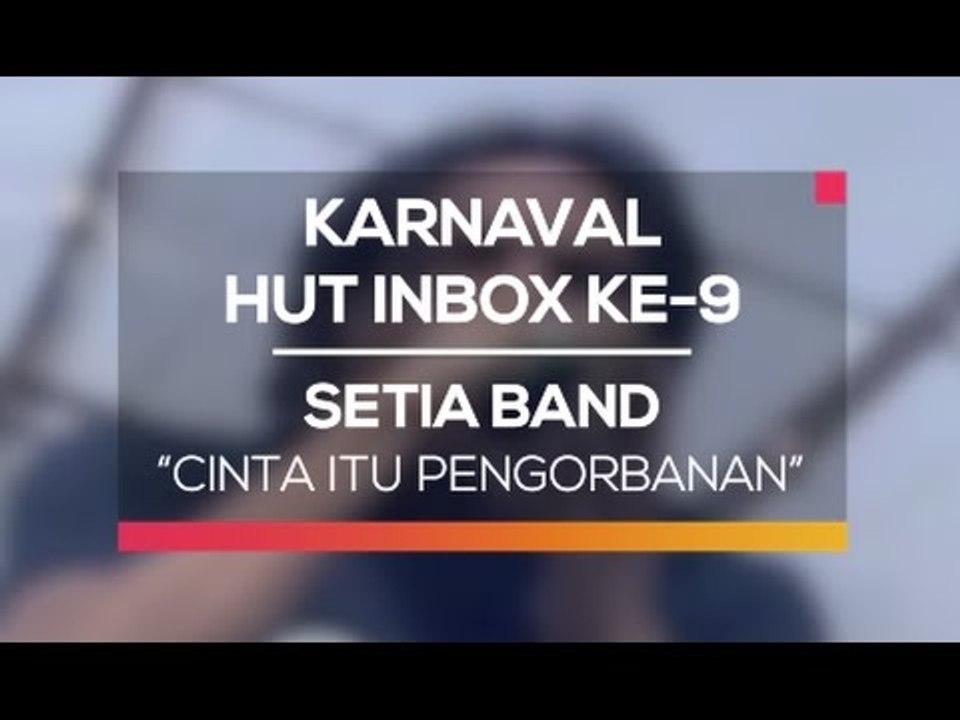 Setia Band - Cinta Itu Pengorbanan (Karnaval HUT Inbox 9 Tahun)