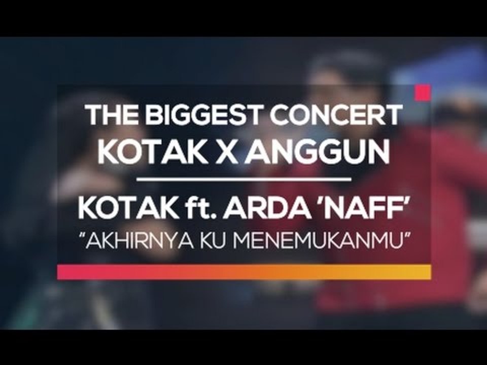 Naff ft. Tantri 'Kotak' - Akhirnya Ku Menemukanmu (The Biggest Concert Kotak X Anggun)