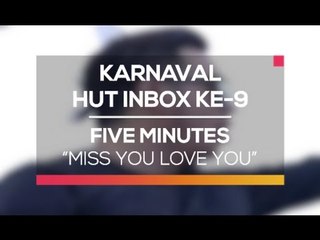 Five Minutes - Miss You Love You (Karnaval HUT Inbox 9 Tahun)