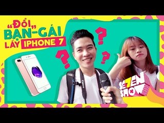 [Se7en Show] Đổi Người Yêu Lấy Iphone
