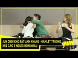 Jun chơi khó bắt Anh Khang- Hamlet Trương - Iris Cao 3 người hôn nhau | Fun N' Deep Show