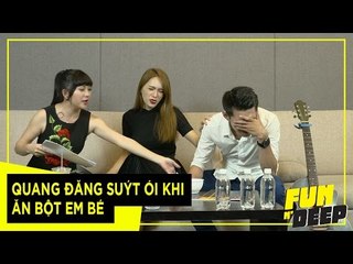 Quang Đăng suýt ói khi ăn bột em bé | Fun N' Deep Show