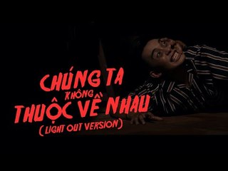 Chúng ta không thuộc về nhau | Phở Đặc Biệt | Lights Out Version