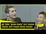 BB Trần đánh ghen Duy Khánh trước mặt Phạm Hồng Phước | Fun N' Deep Show
