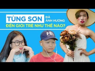 [Se7en Show] Tùng Sơn đã ảnh hưởng đến trẻ em như thế nào