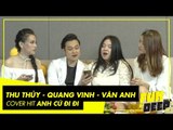 Quang Vinh - Thu Thủy - Vân Anh cover hit Anh Cứ Đi Đi | Fun N' Deep Show