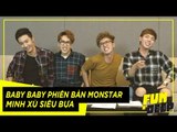 #Baby Baby phiên bản Monstar - Minh Xù siêu bựa | Fun N' Deep Show