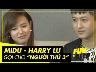 Midu - Harry Lu gọi điện thoại cho "người thứ 3" | Fun N' Deep Show