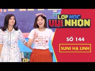 Lớp Học Vui Nhộn 144 - Tâm Sự Đời Học Sinh | Suni Hạ Linh | Gameshow (Fullshow)