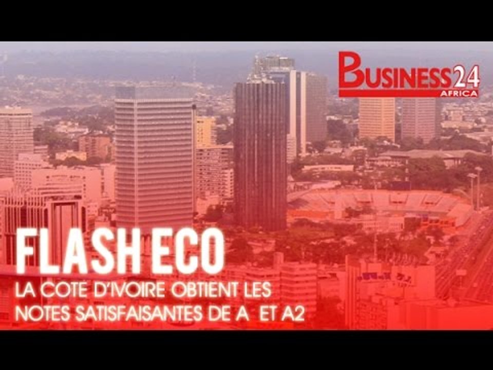 Flash Eco I  La Côte d’Ivoire obtient les notes satisfaisantes de A  et A2