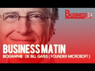 Business Matin I Biographie  de Bill Gates fondateur de Microsoft