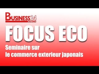 Focus Eco  / Seminaire sur le commerce exterieur japonais