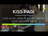 Duo Alvin Jenguk Ihsan Tarore yang Sedang Sakit - Kiss Pagi