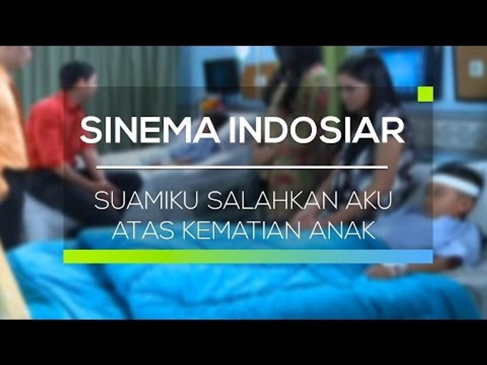 Sinema Indosiar - Suamiku Salahkan Aku Atas Kematian Anak