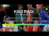 Rina Nose Gemas dengan Iis Sugianto yang Kurang Agresif - Kiss Pagi