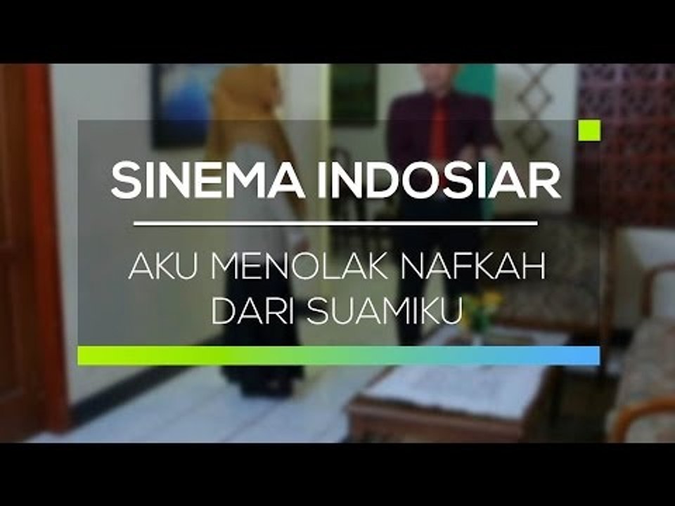 Sinema Indosiar - Aku Menolak Nafkah dari Suamiku