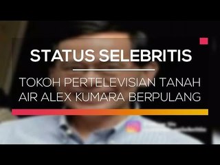 Tokoh Pertelevisian Tanah Air Alex Kumara Berpulang - Status Selebritis