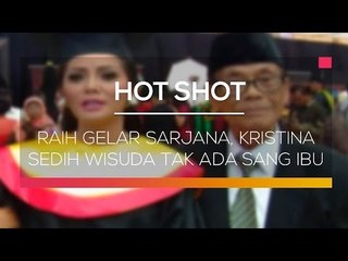 Raih Gelar Sarjana, Kristina Sedih Wisuda Tak Ada Sang Ibu - Hot Shot