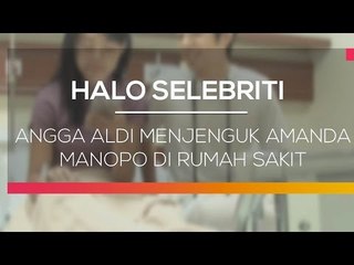 Angga Aldi Menjenguk Amanda Manopo di Rumah Sakit - Halo Selebriti