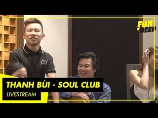 Livestream Thanh Bùi - Soul Club | Fun N' Deep Show