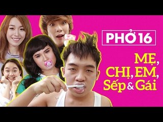 Phở 16 | Mẹ, Chị, Em, Sếp & Gái | Official [Clip Hài Hước]