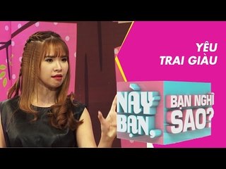 Này Bạn Bạn Nghĩ Sao 80 - Yêu Trai Giàu - Khởi My & Kelvin Khánh | Fullshow