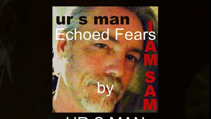 Echoed Fears by UR S MAN with lyrics