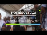 Aksi Damai 212 Dipuji Karena Berakhir Damai - Hot Issue Pagi