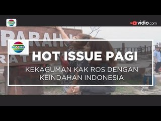Kekaguman Kak Ros dengan Keindahan Indonesia - Hot Issue Pagi 24/01/16