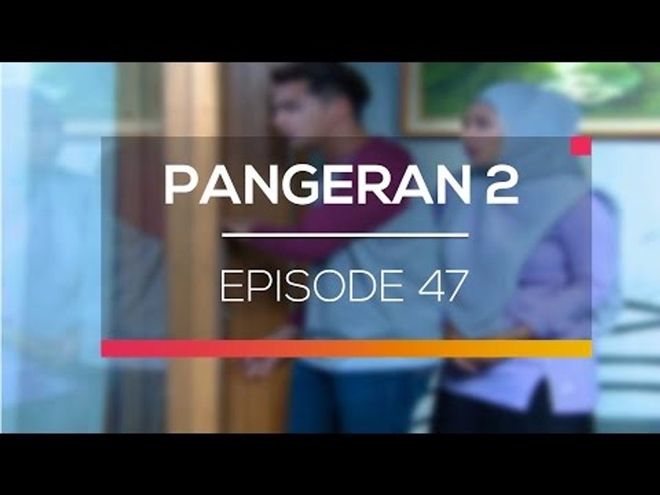 Pangeran 2 - Episode 47