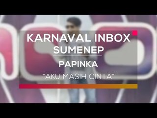 Papinka - Aku Masih Cinta (Karnaval Inbox Sumenep)