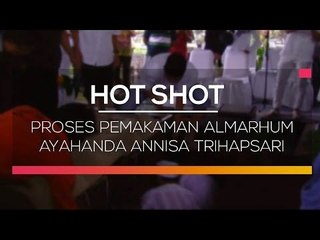 Proses Pemakaman Almarhum Ayahanda Annisa Trihapsari - Hot Shot