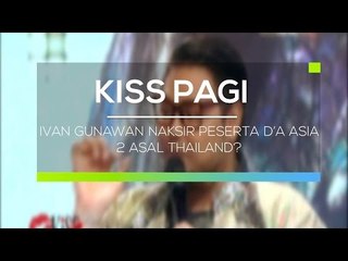 Ivan Gunawan Naksir Peserta D’A Asia 2 Asal Thailand  -  Kiss Pagi