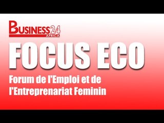 Focus Eco / Forum de l'Emploi et de l'Entreprenariat Feminin