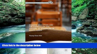 Read Online Young Chun Kim Shadow Education and the Curriculum and Culture of Schooling in South