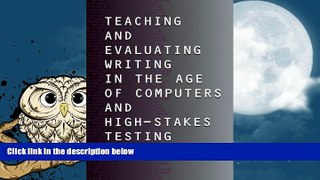 Best Price Teaching and Evaluating Writing in the Age of Computers and High-Stakes Testing Carl