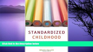 Online Bruce Fuller Standardized Childhood: The Political and Cultural Struggle over Early