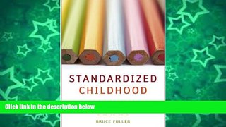 Buy Bruce Fuller Standardized Childhood: The Political and Cultural Struggle over Early Education