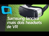 Samsung lançará mais dois headsets de VR - Hoje no TecMundo