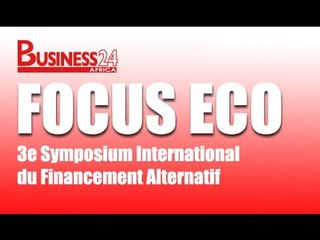 Focus Eco / 3e Symposium International du Financement Alternatif