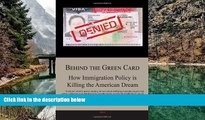 Buy Donald Dobkin Behind the Green Card: How Immigration Policy is Killing the American Dream Full