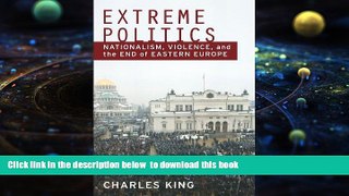 BEST PDF  Extreme Politics: Nationalism, Violence, and the End of Eastern Europe TRIAL EBOOK