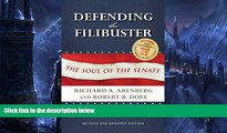 Read Online Richard A. Arenberg Defending the Filibuster, Revised and Updated Edition: The Soul of
