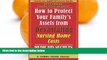 Online K. Gabriel Heiser How to Protect Your Family s Assets from Devastating Nursing Home Costs: