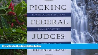Online Sheldon Goldman Picking Federal Judges: Lower Court Selection from Roosevelt through Reagan