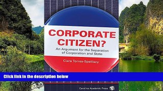 Online Ciara Torres-Spelliscy Corporate Citizen?: An Argument for the Separation of Corporation