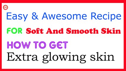 Easy But Awesome Recipe for Extra Glowing Skin | How to Get Glowing Skin at Home |